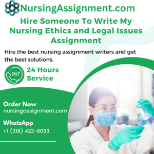Hire Someone To Write My Nursing Ethics and Legal Issues Assignment