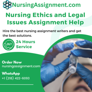 Nursing Ethics and Legal Issues Assignment Help